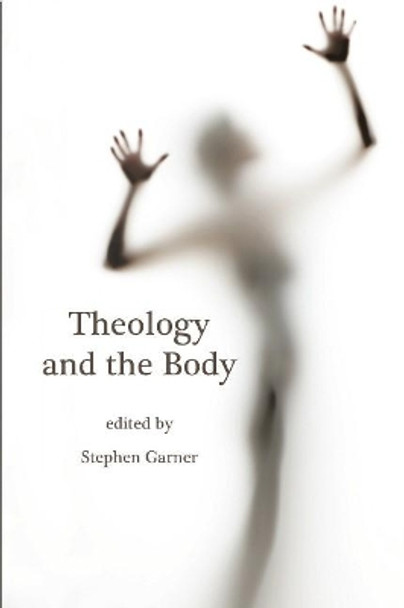 Theology and the Body by Stephen Garner 9781921817229