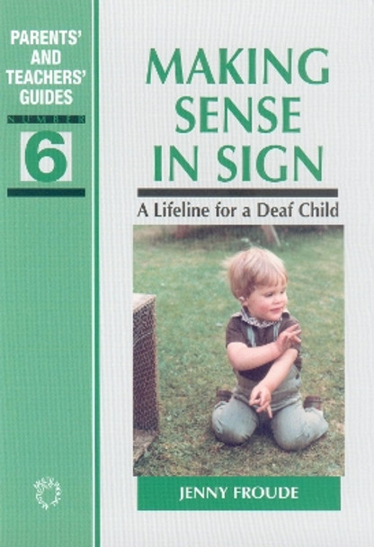 Making Sense in Sign: A Lifeline for a Deaf Child by Jenny Froude 9781853596285