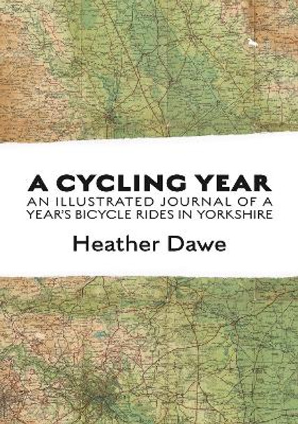 A Cycling Year: An illustrated journal of a year's bicycle rides in Yorkshire by Heather Dawe 9781916081215