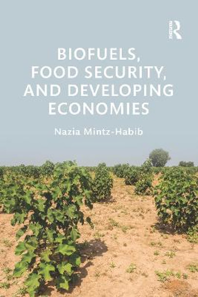 Biofuels, Food Security, and Developing Economies by Nazia Mintz-Habib