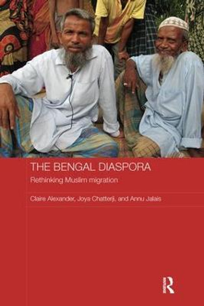 The Bengal Diaspora: Rethinking Muslim migration by Claire Alexander