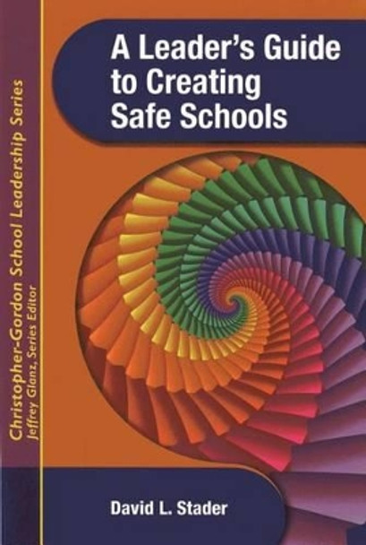 A Leader's Guide to Creating Safe Schools by David L. Stader 9781933760360