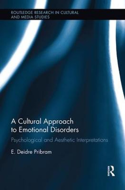 A Cultural Approach to Emotional Disorders: Psychological and Aesthetic Interpretations by E. Deidre Pribram