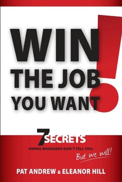 Win the Job You Want!: 7 Secrets Hiring Managers Don't Tell You, But We Will! by Patricia Andrew 9781935245629