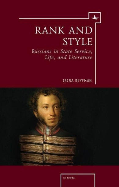 Rank and Style: Russians in State Service, Life, and Literature by Irina Reyfman 9781936235513