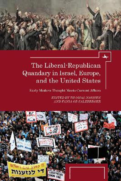 The Liberal-Republican Quandary in Israel, Europe and the United States: Early Modern Thought Meets Current Affairs by Thomas Maissen 9781936235551