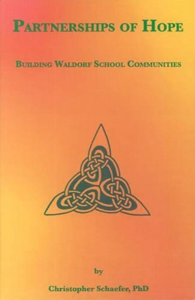 Partnerships of Hope: Building Waldorf School Communities by Christopher Schaefer 9781936367207