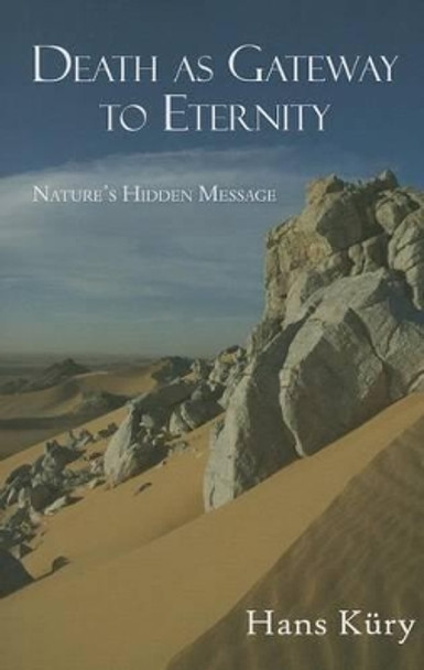 Death as Gateway to Eternity: Nature's Hidden Message by Hans Kury 9781936597215