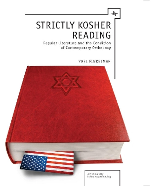 Strictly Kosher Reading: Popular Literature, Artscroll, and the Construction of Ultra-Orthodox Identity by Yoel Finkelman 9781936235377