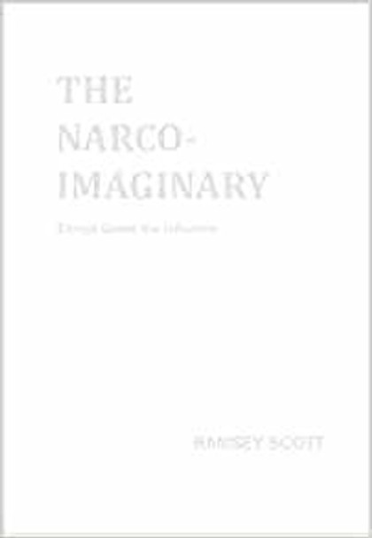 Narco-Imaginary: Essays Under the Influence by Ramsey Scott 9781937027445