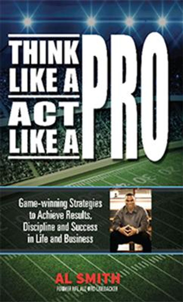 Think Like A Pro - Act Like A Pro by Al Smith 9781939183774