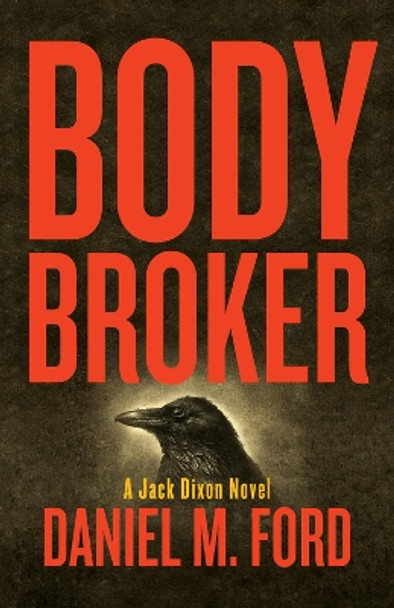 Body Broker: A Jack Dixon Novel by Daniel M. Ford 9781939650993