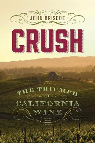 Crush: The Triumph of California Wine by John Briscoe 9781943859498