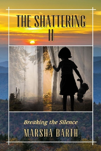 The Shattering II: Breaking the Silence by Marsha Barth 9781944297053