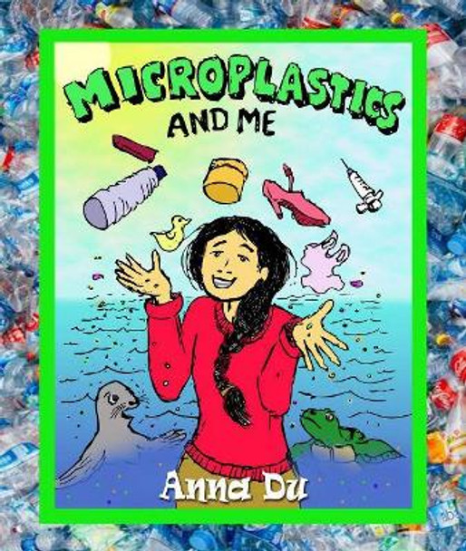 Microplastics and Me by Anna Du 9781943431502