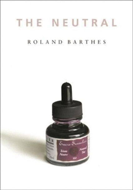 The Neutral: Lecture Course at the College de France (1977-1978) by Roland Barthes 9780231134040