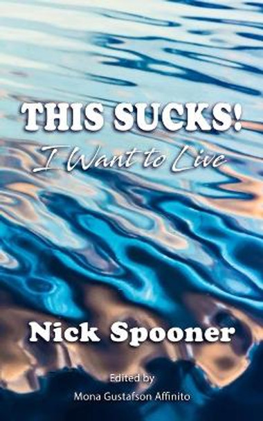 This Sucks!: I Want to Live by Mona Gustafson Affinito 9781950743353