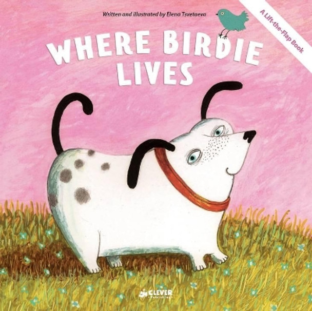 Where Birdie Lives: A Lift-The-Flap Book by Clever Publishing 9781948418003