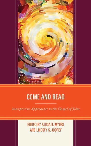 Come and Read: Interpretive Approaches to the Gospel of John by Alicia D. Myers 9781978707474