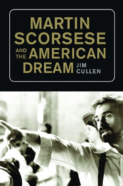 Martin Scorsese and the American Dream by Jim Cullen 9781978817425