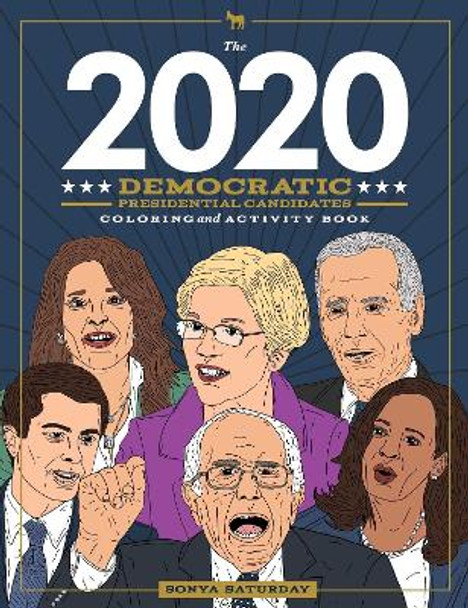 The 2020 Democratic Presidential Candidates Coloring and Activity Book by Sonya Saturday 9781982142254