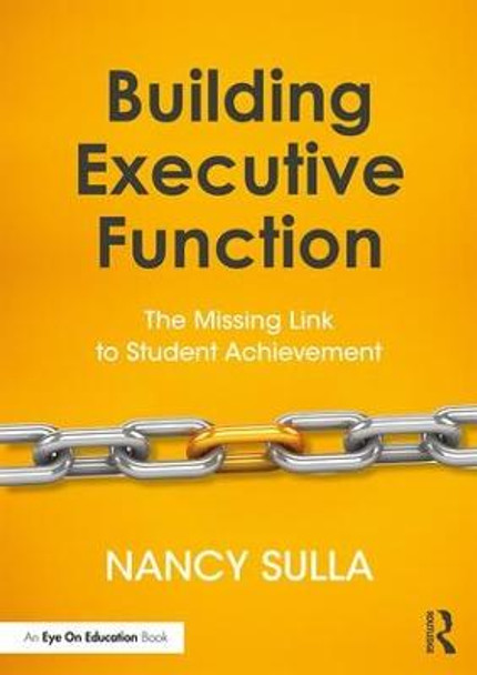 Building Executive Function: The Missing Link to Student Achievement by Nancy Sulla