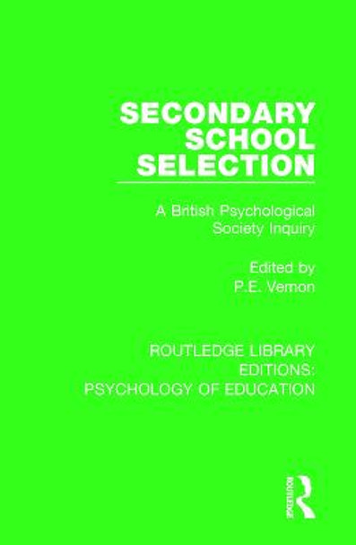 Secondary School Selection: A British Psychological Society Inquiry by P.E. Vernon