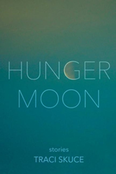 Hunger Moon by Traci Skuce 9781988732800