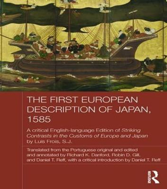 The First European Description of Japan, 1585: A Critical English-Language Edition of Striking Contrasts in the Customs of Europe and Japan by Luis Frois, S.J. by S. J. Luis Frois