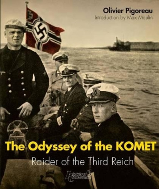 The Odyssey of the Komet: Raider of the Third Reich by Olivier Pigoreau 9782352504559