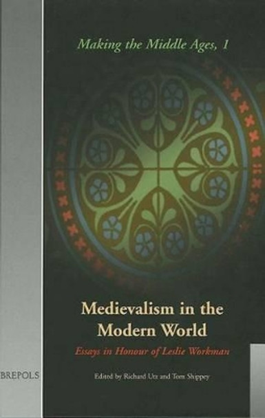 Medievalism in the Modern World by R Utz 9782503501666