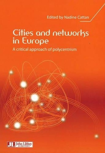 Cities and Networks in Europe: A Critical Approach of Polycentrism by Nadine Cattan 9782742006779