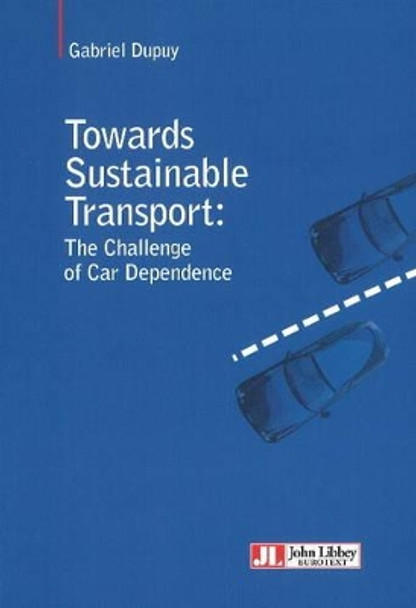 Towards Sustainable Transport: The Challenge of Car Dependence by Gabriel Dupuy 9782742007936