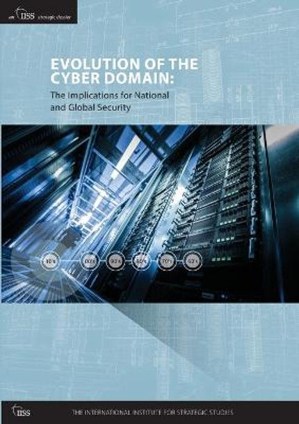 Evolution of the Cyber Domain: The Implications for National and Global Security by Eneken Tikk-Ringas