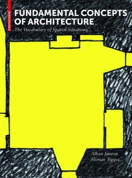 Fundamental Concepts of Architecture: The Vocabulary of Spatial Situations by Alban Janson 9783034612616