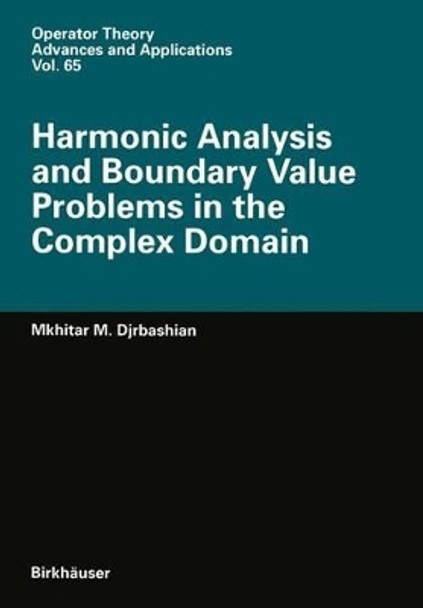 Harmonic Analysis and Boundary Value Problems in the Complex Domain by Mkhitar M. Djrbashian 9783034896740