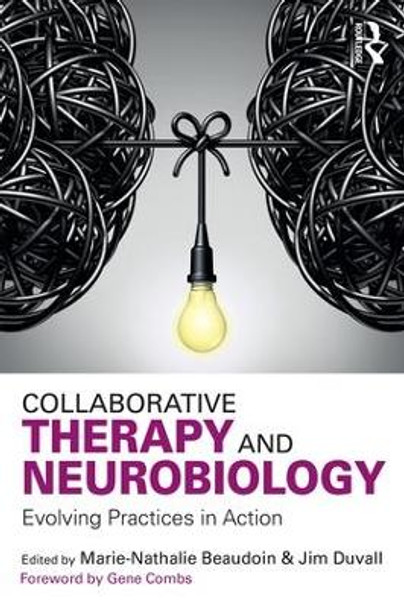 Collaborative Therapy and Neurobiology: Evolving Practices in Action by Marie-Nathalie Beaudoin