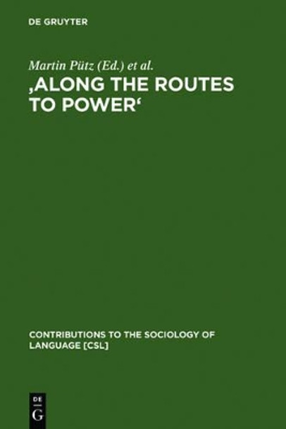 'Along the Routes to Power': Explorations of Empowerment through Language by Martin Putz 9783110185997