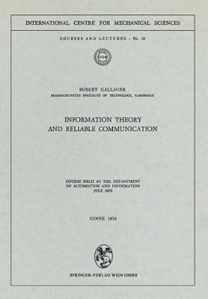 Information Theory and Reliable Communication: Course held at the Department for Automation and Information July 1970 by Robert Gallager 9783211811450