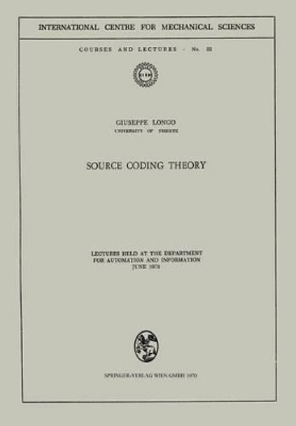 Source Coding Theory: Lectures Held at the Department for Automation and Information June 1970 by Giuseppe Longo 9783211810903