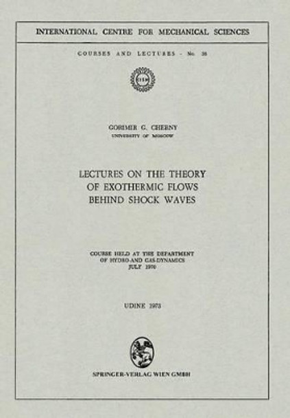 Lectures on the Theory of Exothermic Flows behind Shock Waves: Course held at the Department of Hydro-and Gas-Dynamics, July 1970 by Gorimir G. Cherny 9783211811689