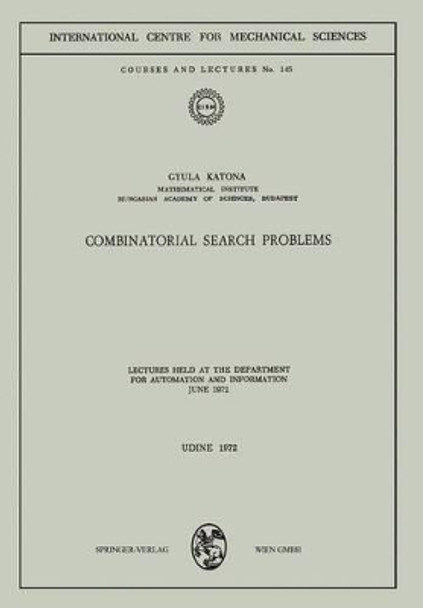 Combinatorial Search Problems: Lectures held at the Department for Automation and Information June 1972 by Gyula Katona 9783211811696