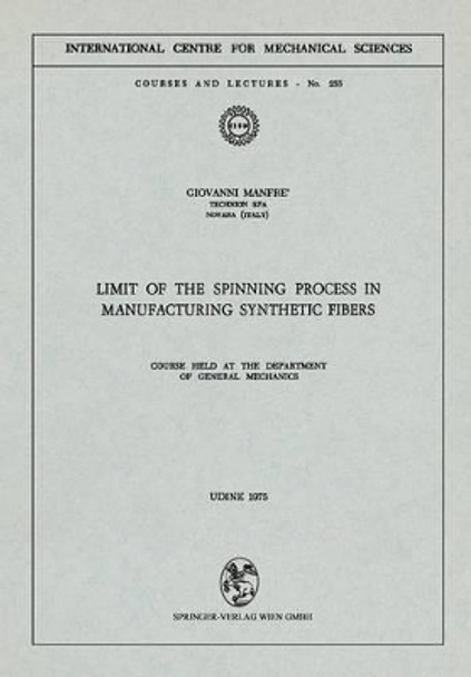 Limit of the Spinning Process in Manufacturing Synthetic Fibers: Course Held at the Department of General Mechanics by G. Manfre 9783211813089