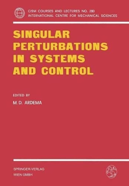 Singular Perturbations in Systems and Control by M. D. Ardema 9783211817513