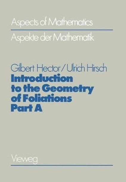 Introduction to the Geometry of Foliations, Part A: Foliations on Compact Surfaces, Fundamentals for Arbitrary Codimension, and Holonomy by Gilbert Hector 9783528185015