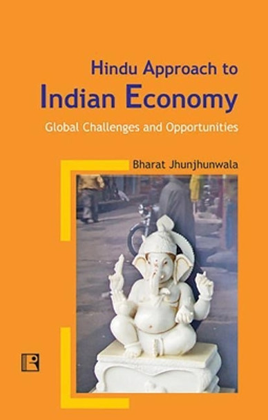 Hindu Approach to Indian Economy: Global Challenges and Opportunities by Bharat Jhunjhunwala 9788170339519