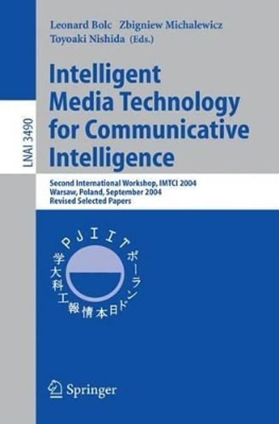 Intelligent Media Technology for Communicative Intelligence: Second International Workshop, IMTCI 2004, Warsaw, Poland, September 13-14, 2004. Revised Selected Papers by Leonard Bolc 9783540290353