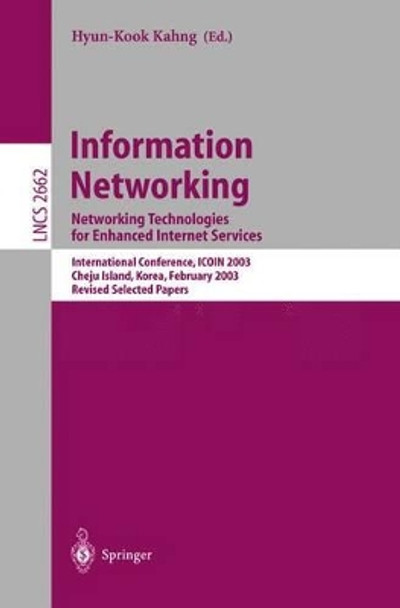 Information Networking: Networking Technologies for Enhanced Internet Services, International Conference, ICOIN 2003, Cheju Island, Korea, February 12-14, 2003, Revised Selected Papers by Hyun-Kook Kahng 9783540408277