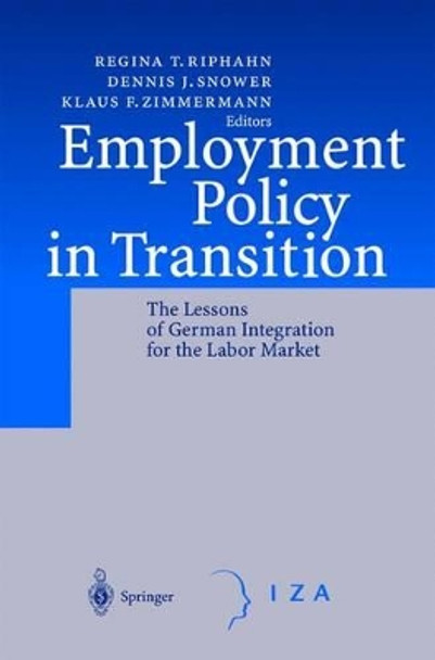 Employment Policy in Transition: The Lessons of German Integration for the Labor Market by Regina T. Riphahn 9783540411666