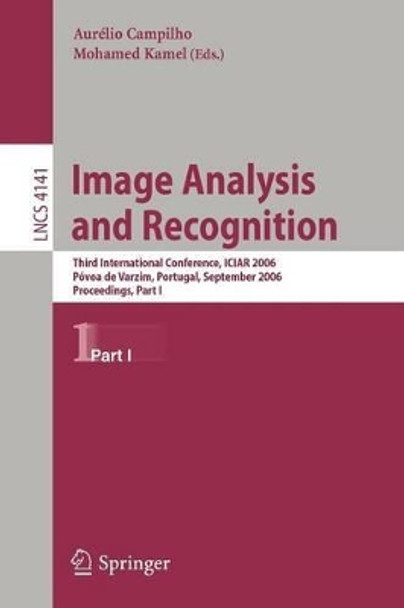 Image Analysis and Recognition: Third International Conference, ICIAR 2006, Povoa de Varzim, Portugal, September 18-20, 2006, Proceedings, Part I by Aurelio Campilho 9783540448914